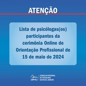 atencao-lista-de-psicologas-os-participantes-da-cerimonia-online-de-orientacao-profissional-de-15052024