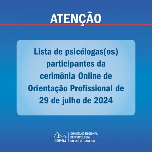atencao-lista-de-psicologas-os-participantes-da-cerimonia-online-de-orientacao-profissional-de-29072024